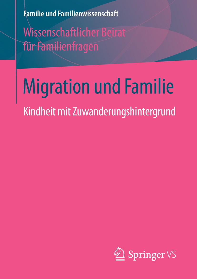 Titlebook: Migration und Familie; Kindheit mit Zuwande Wissenschaftlicher Beirat für Familienfragen Book 2016 Springer Fachmedien Wiesbaden 2016 Teilh Titlebook: Migration und Familie; Kindheit mit Zuwande Wissenschaftlicher Beirat für Familienfragen Book 2016 Springer Fachmedien Wiesbaden 2016 Teilh