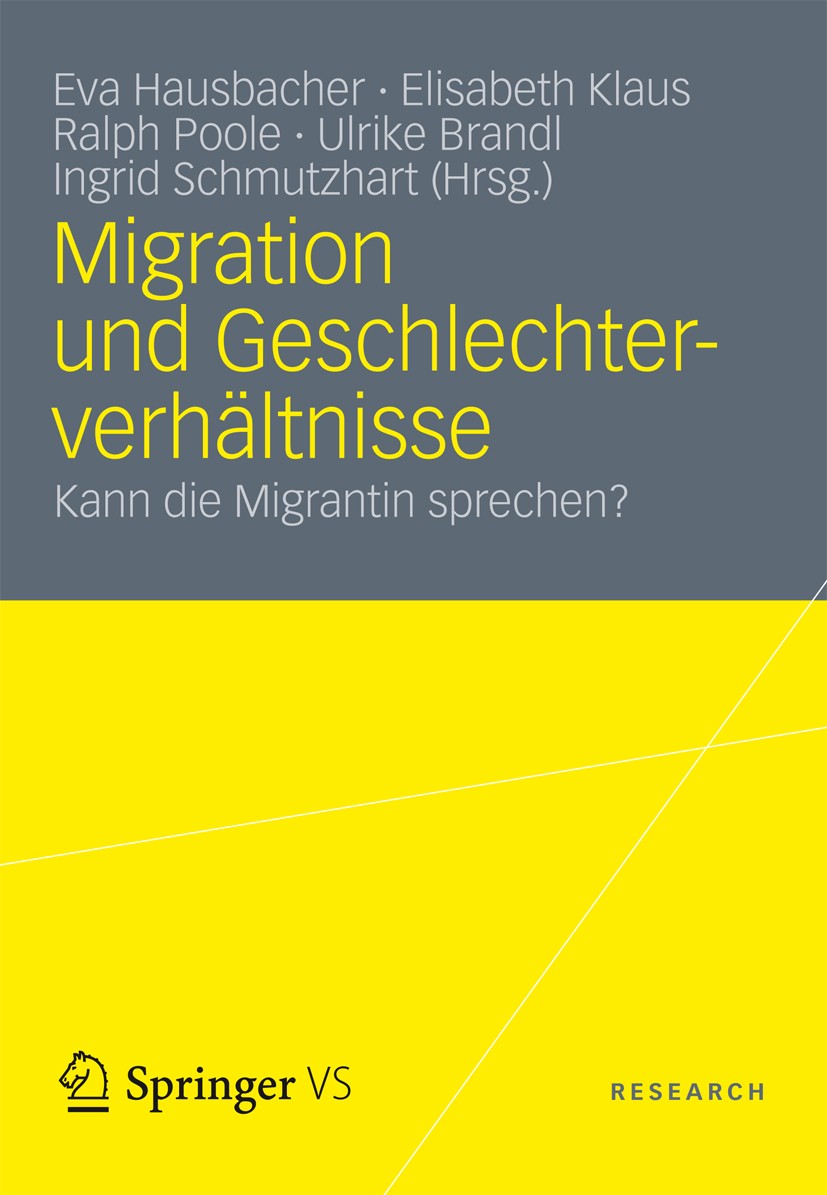 Titlebook: Migration und Geschlechterverhältnisse; Kann die Migrantin s Eva Hausbacher,Elisabeth Klaus,Ingrid Schmutzhart Book 2012 VS Verlag für Sozi Titlebook: Migration und Geschlechterverhältnisse; Kann die Migrantin s Eva Hausbacher,Elisabeth Klaus,Ingrid Schmutzhart Book 2012 VS Verlag für Sozi