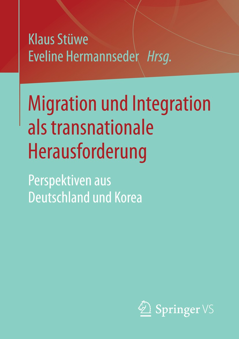 Titlebook: Migration und Integration als transnationale Herausforderung; Perspektiven aus Deu Klaus Stüwe,Eveline Hermannseder Book 2016 Springer Fach Titlebook: Migration und Integration als transnationale Herausforderung; Perspektiven aus Deu Klaus Stüwe,Eveline Hermannseder Book 2016 Springer Fach