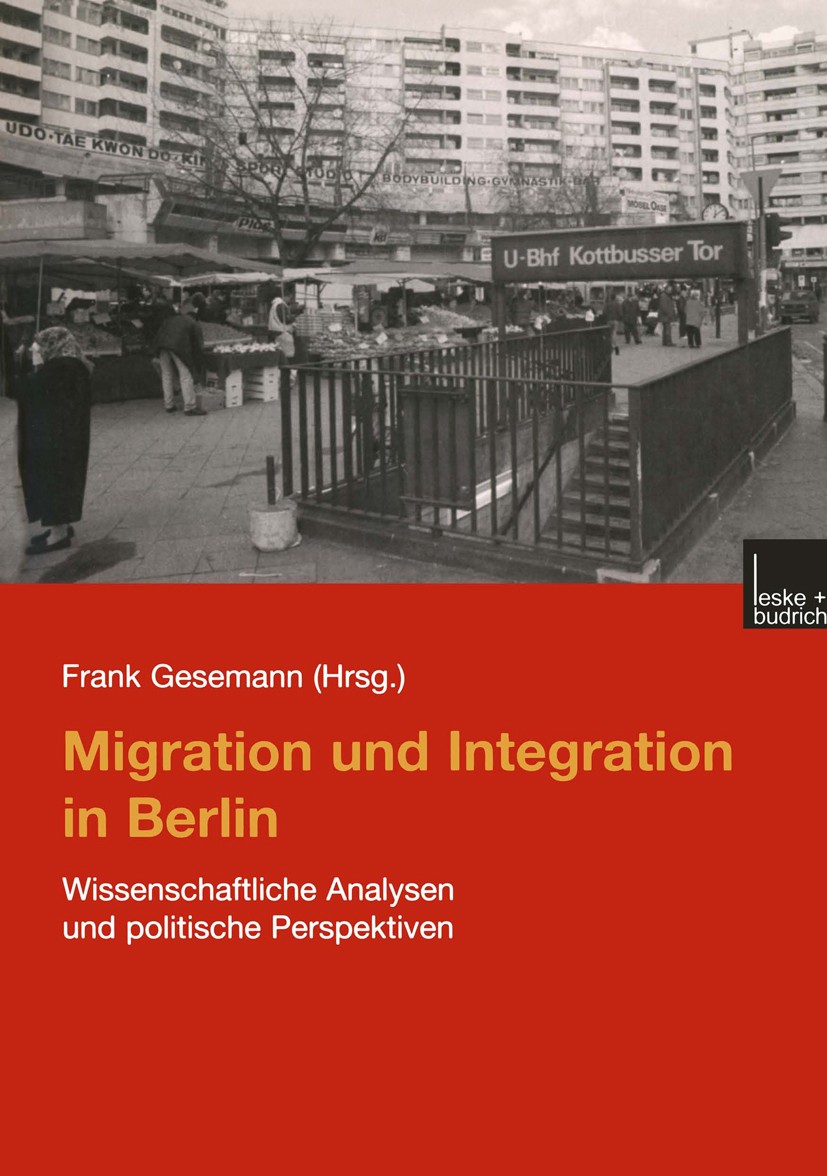 Titlebook: Migration und Integration in Berlin; Wissenschaftliche An Frank Gesemann Book 2001 Springer Fachmedien Wiesbaden 2001 Arbeitsmarkt.Bildung. Titlebook: Migration und Integration in Berlin; Wissenschaftliche An Frank Gesemann Book 2001 Springer Fachmedien Wiesbaden 2001 Arbeitsmarkt.Bildung.