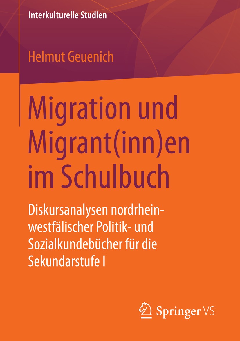 Titlebook: Migration und Migrant(inn)en im Schulbuch; Diskursanalysen nord Helmut Geuenich Book 2015 Springer Fachmedien Wiesbaden 2015 Diskursanalyse Titlebook: Migration und Migrant(inn)en im Schulbuch; Diskursanalysen nord Helmut Geuenich Book 2015 Springer Fachmedien Wiesbaden 2015 Diskursanalyse