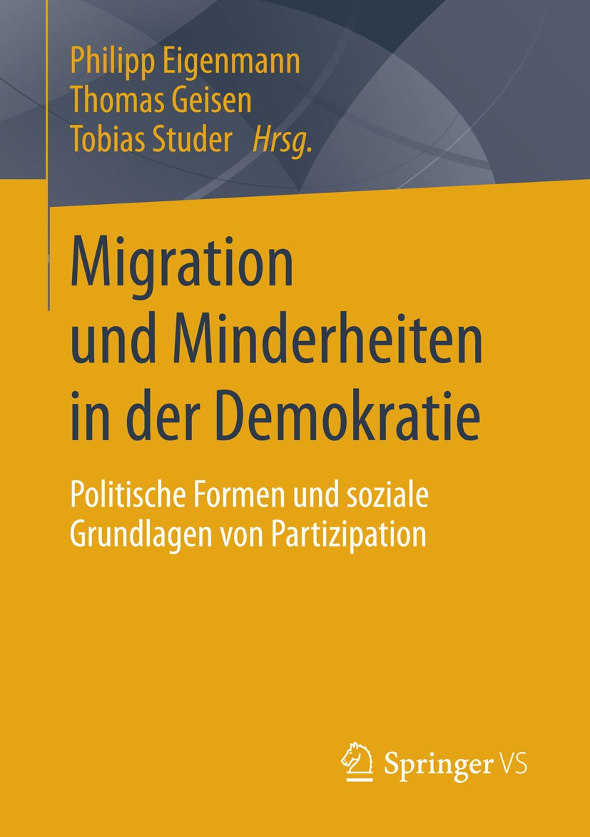 Titlebook: Migration und Minderheiten in der Demokratie; Politische Formen un Philipp Eigenmann,Thomas Geisen,Tobias Studer Book 2016 Springer Fachmed Titlebook: Migration und Minderheiten in der Demokratie; Politische Formen un Philipp Eigenmann,Thomas Geisen,Tobias Studer Book 2016 Springer Fachmed