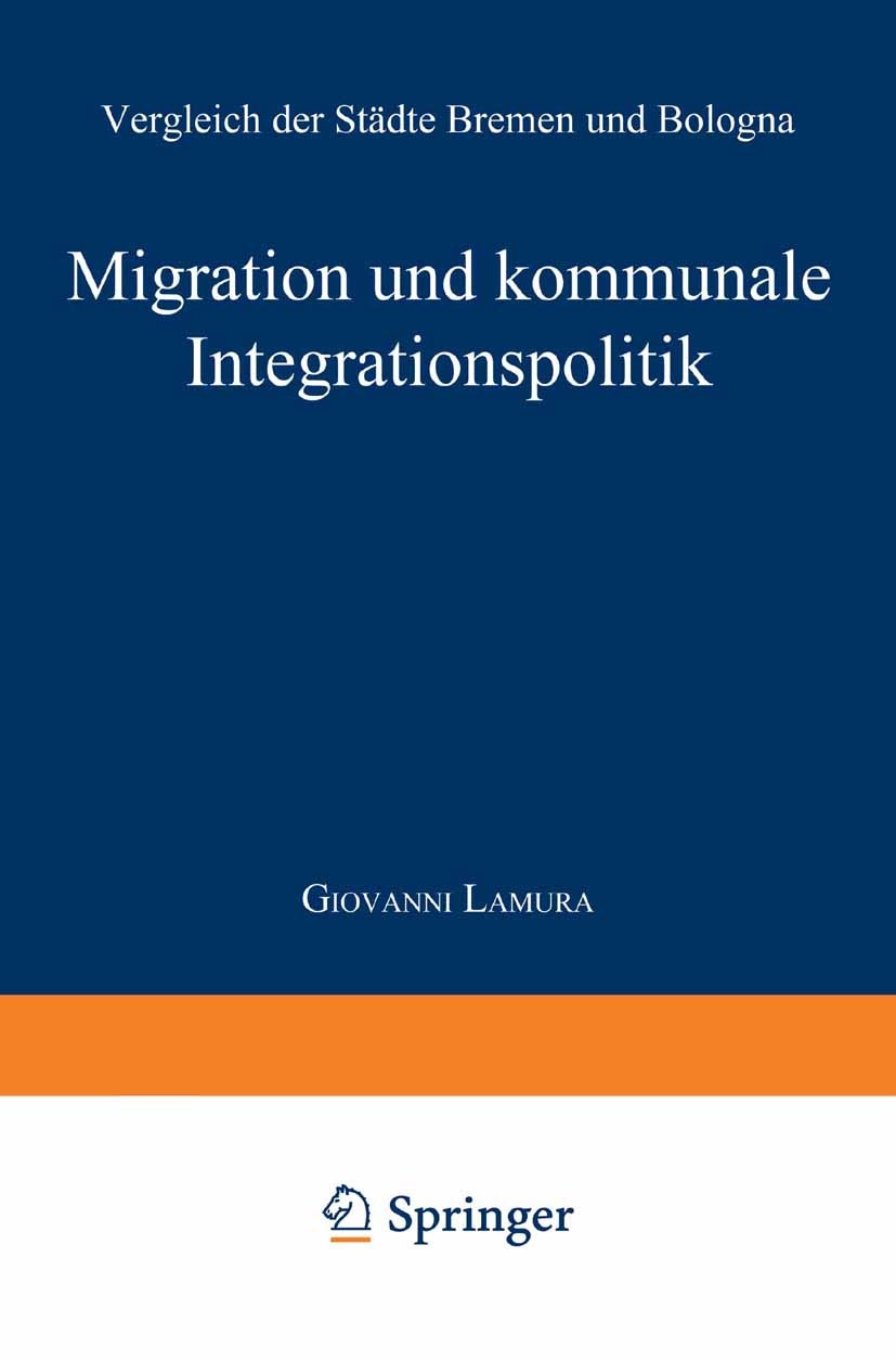 Titlebook: Migration und kommunale Integrationspolitik; Vergleich der Städte Giovanni Lamura Book 1998 Springer Fachmedien Wiesbaden 1998 Ausländer.Be Titlebook: Migration und kommunale Integrationspolitik; Vergleich der Städte Giovanni Lamura Book 1998 Springer Fachmedien Wiesbaden 1998 Ausländer.Be