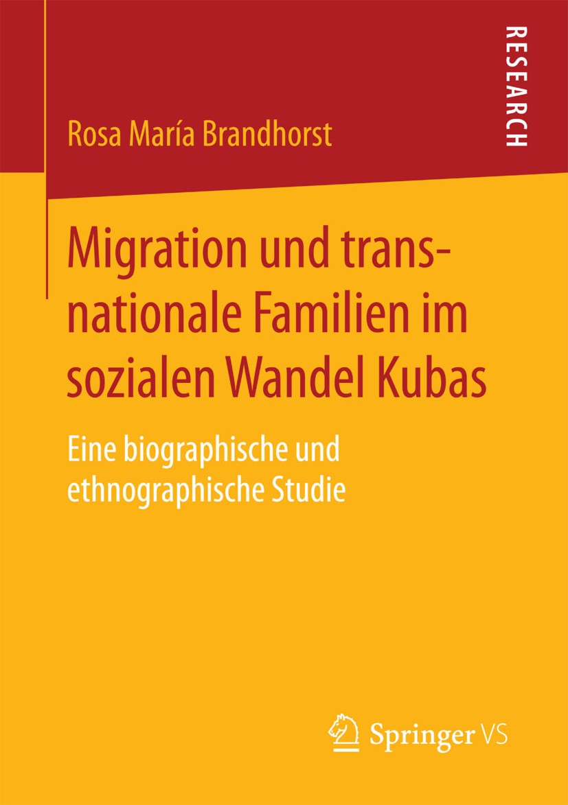 Titlebook: Migration und transnationale Familien im sozialen Wandel Kubas; Eine biographische u Rosa María Brandhorst Book 2015 Springer Fachmedien Wi Titlebook: Migration und transnationale Familien im sozialen Wandel Kubas; Eine biographische u Rosa María Brandhorst Book 2015 Springer Fachmedien Wi