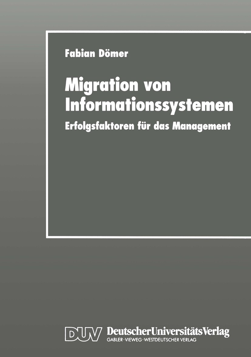 Titlebook: Migration von Informationssystemen; Erfolgsfaktoren für Fabian Dömer Book 1998 Deutscher Universitäts-Verlag GmbH, Wiesbaden 1998 Erfolgsf Titlebook: Migration von Informationssystemen; Erfolgsfaktoren für Fabian Dömer Book 1998 Deutscher Universitäts-Verlag GmbH, Wiesbaden 1998 Erfolgsf