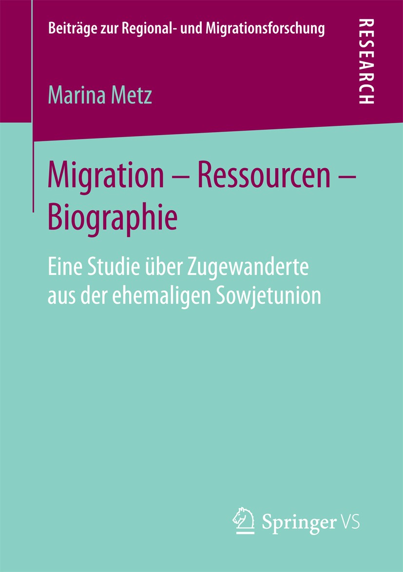 Titlebook: Migration – Ressourcen – Biographie; Eine Studie über Zug Marina Metz Book 2016 Springer Fachmedien Wiesbaden 2016 Ressourcenperspektive.Bi Titlebook: Migration – Ressourcen – Biographie; Eine Studie über Zug Marina Metz Book 2016 Springer Fachmedien Wiesbaden 2016 Ressourcenperspektive.Bi