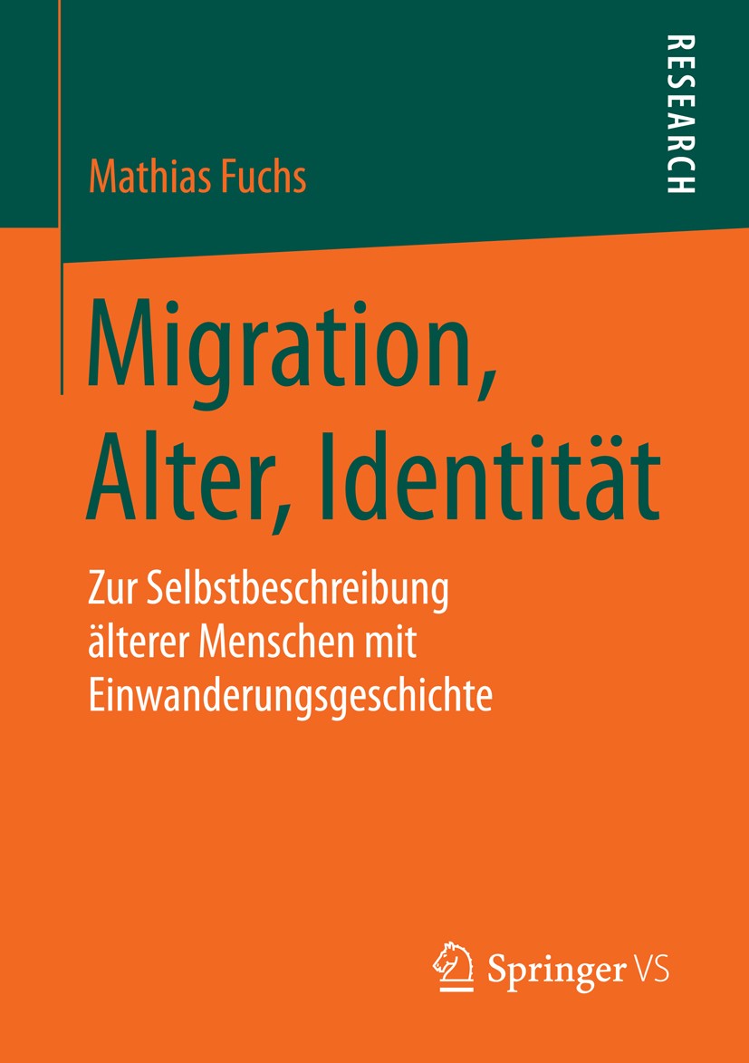 Titlebook: Migration, Alter, Identität; Zur Selbstbeschreibu Mathias Fuchs Book 2015 Springer Fachmedien Wiesbaden 2015 Assoziationsketten.Interview.K Titlebook: Migration, Alter, Identität; Zur Selbstbeschreibu Mathias Fuchs Book 2015 Springer Fachmedien Wiesbaden 2015 Assoziationsketten.Interview.K