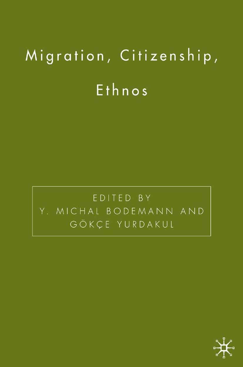 Titlebook: Migration, Citizenship, Ethnos; Y. Michal Bodemann (Professor of Sociology),Gökçe Book 2006 Y. Michal Bodemann and Gökçe Yurdakul 2006 de Titlebook: Migration, Citizenship, Ethnos; Y. Michal Bodemann (Professor of Sociology),Gökçe Book 2006 Y. Michal Bodemann and Gökçe Yurdakul 2006 de