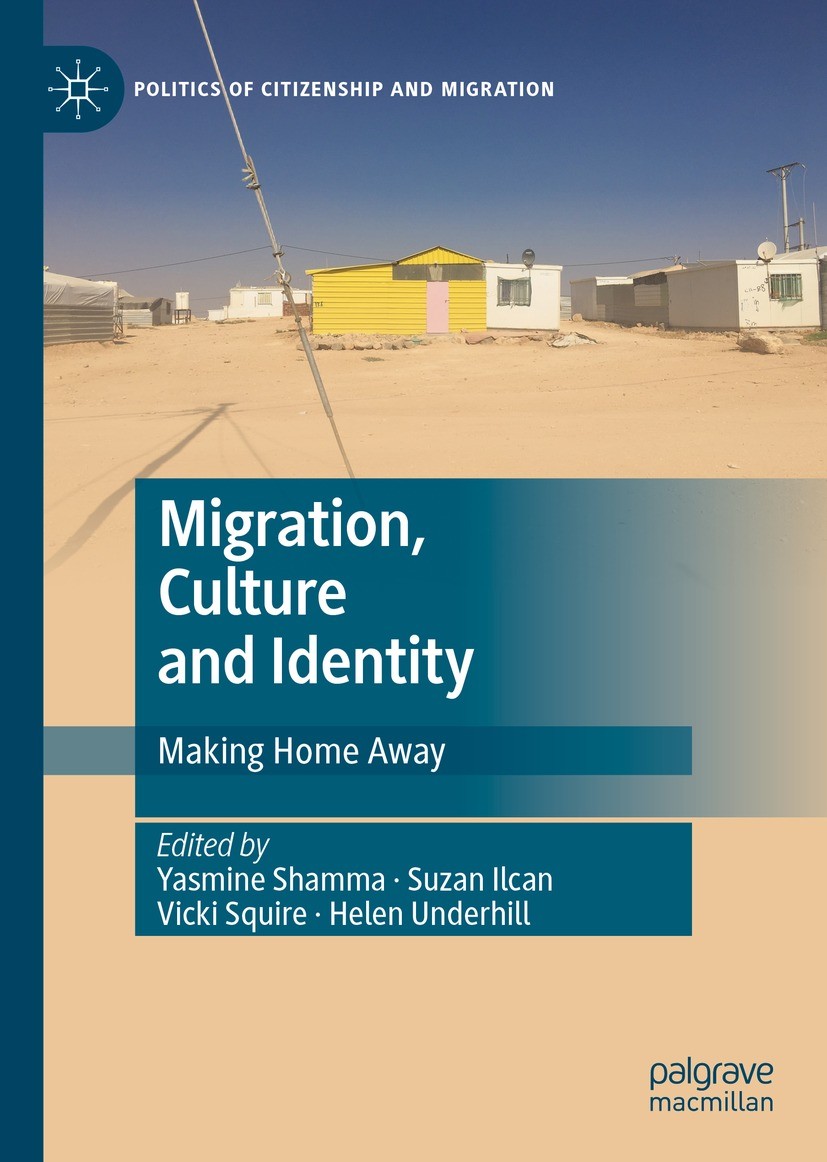 Titlebook: Migration, Culture and Identity; Making Home Away Yasmine Shamma,Suzan Ilcan,Helen Underhill Book 2022 The Editor(s) (if applicable) and Th Titlebook: Migration, Culture and Identity; Making Home Away Yasmine Shamma,Suzan Ilcan,Helen Underhill Book 2022 The Editor(s) (if applicable) and Th