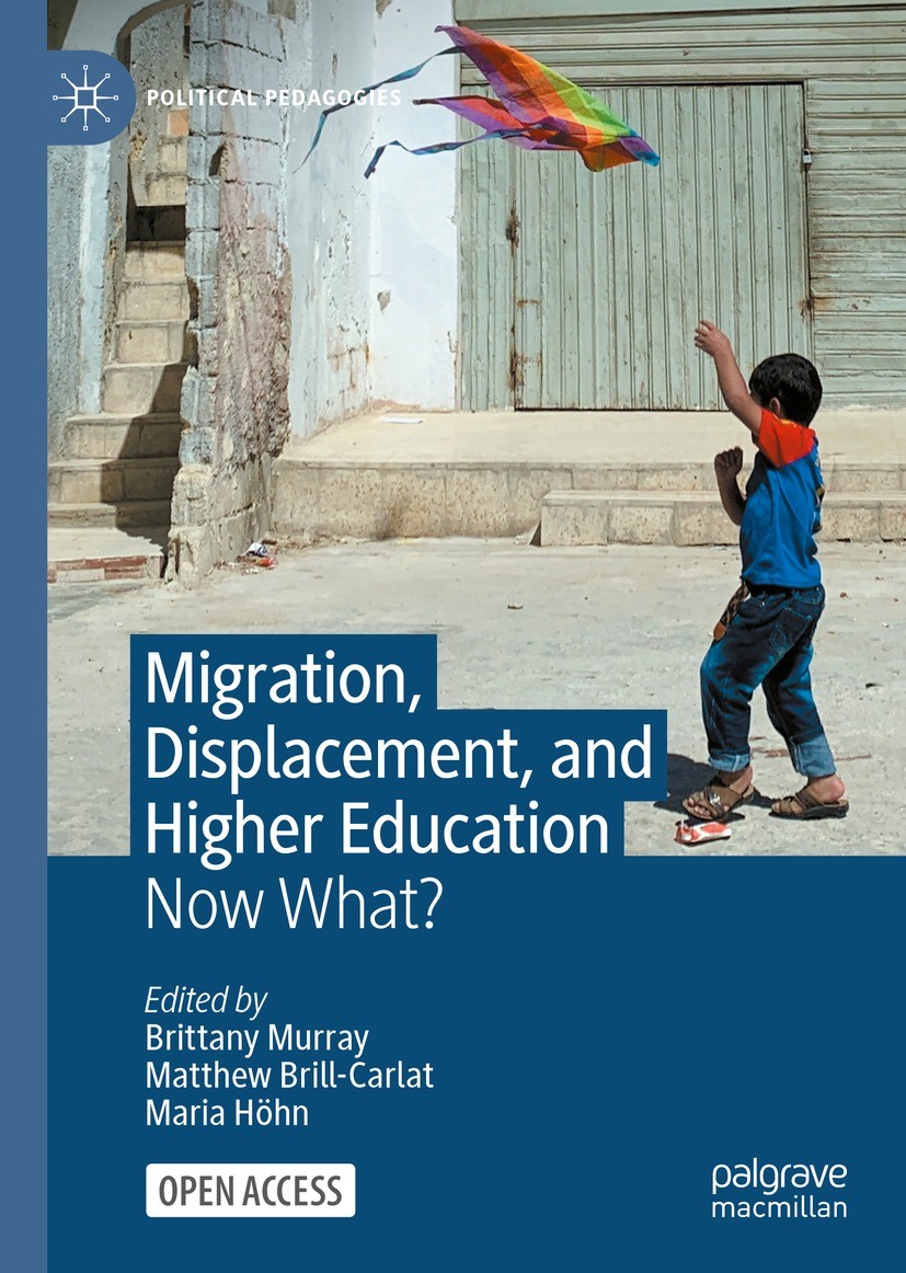Titlebook: Migration, Displacement, and Higher Education; Now What? Brittany Murray,Matthew Brill-Carlat,Maria Höhn Book‘‘‘‘‘‘‘‘ 2023 The Editor(s) (i Titlebook: Migration, Displacement, and Higher Education; Now What? Brittany Murray,Matthew Brill-Carlat,Maria Höhn Book‘‘‘‘‘‘‘‘ 2023 The Editor(s) (i