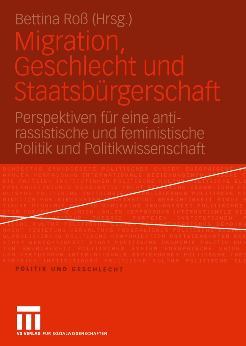 Titlebook: Migration, Geschlecht und Staatsbürgerschaft; Perspektiven für ein Bettina Roß (Politikwissenschaftlerin, wissenschaf Book 2004 VS Verlag f Titlebook: Migration, Geschlecht und Staatsbürgerschaft; Perspektiven für ein Bettina Roß (Politikwissenschaftlerin, wissenschaf Book 2004 VS Verlag f
