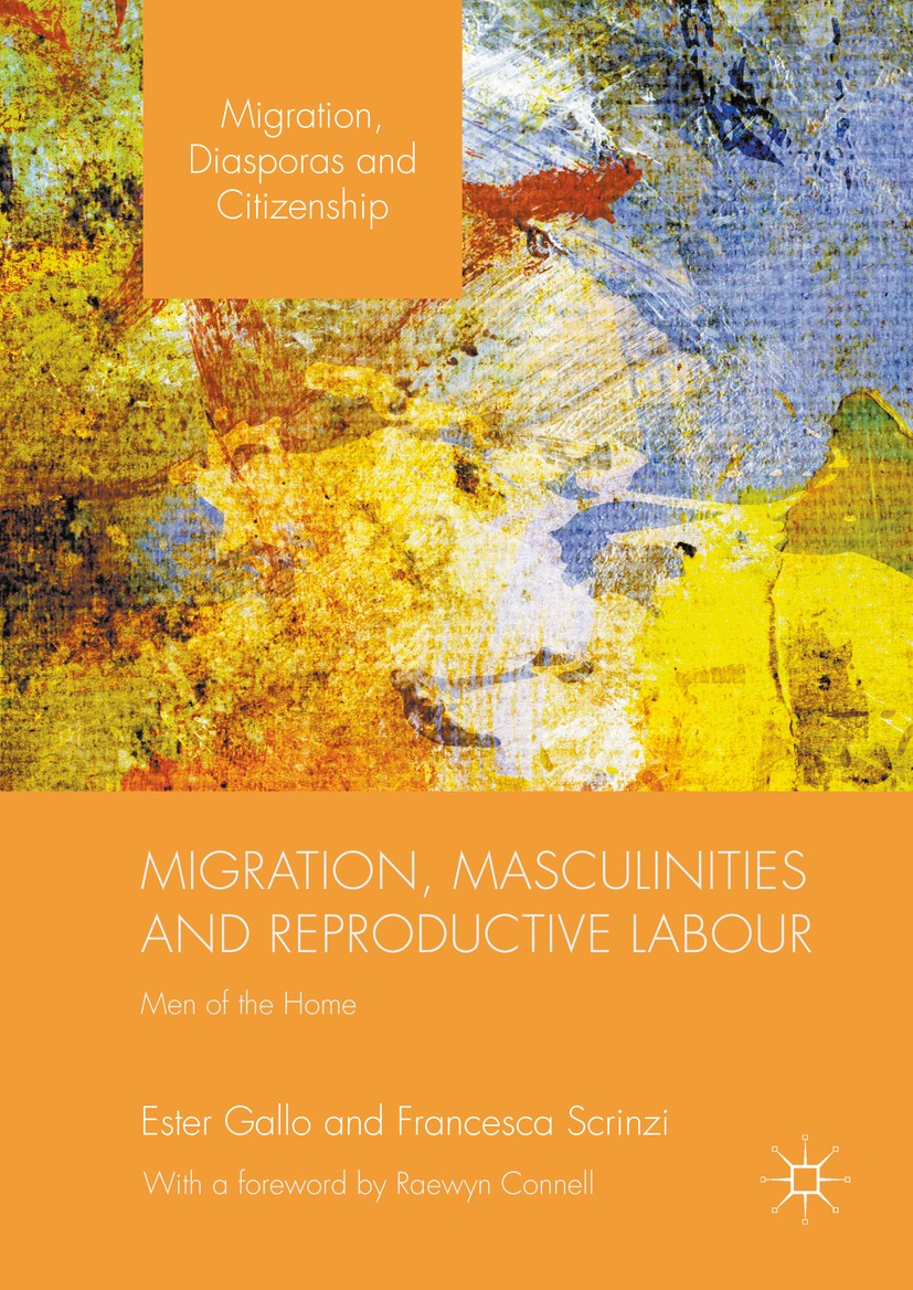 Titlebook: Migration, Masculinities and Reproductive Labour; Men of the Home Ester Gallo,Francesca Scrinzi Book 2016 The Editor(s) (if applicable) and Titlebook: Migration, Masculinities and Reproductive Labour; Men of the Home Ester Gallo,Francesca Scrinzi Book 2016 The Editor(s) (if applicable) and