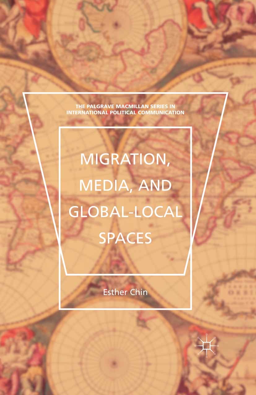 Titlebook: Migration, Media, and Global-Local Spaces; Esther Chin Book 2016 The Editor(s) (if applicable) and The Author(s) 2016 media.migration.glob Titlebook: Migration, Media, and Global-Local Spaces; Esther Chin Book 2016 The Editor(s) (if applicable) and The Author(s) 2016 media.migration.glob