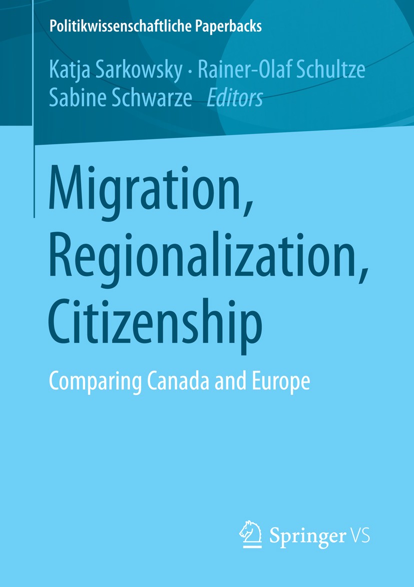 Titlebook: Migration, Regionalization, Citizenship; Comparing Canada and Katja Sarkowsky,Rainer-Olaf Schultze,Sabine Schwar Book 2015 Springer Fachmed Titlebook: Migration, Regionalization, Citizenship; Comparing Canada and Katja Sarkowsky,Rainer-Olaf Schultze,Sabine Schwar Book 2015 Springer Fachmed