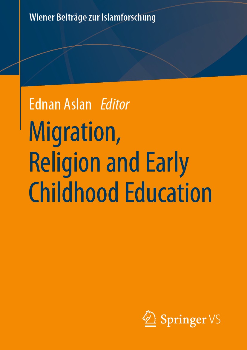 Titlebook: Migration, Religion and Early Childhood Education; Ednan Aslan Book 2020 The Editor(s) (if applicable) and The Author(s), under exclusive Titlebook: Migration, Religion and Early Childhood Education; Ednan Aslan Book 2020 The Editor(s) (if applicable) and The Author(s), under exclusive