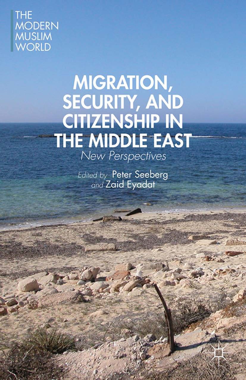 Titlebook: Migration, Security, and Citizenship in the Middle East; New Perspectives Peter Seeberg,Zaid Eyadat Book 2013 Palgrave Macmillan, a divisio Titlebook: Migration, Security, and Citizenship in the Middle East; New Perspectives Peter Seeberg,Zaid Eyadat Book 2013 Palgrave Macmillan, a divisio