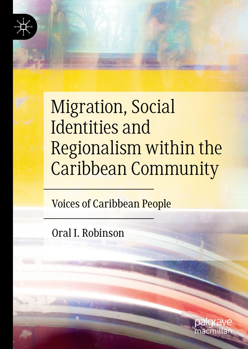 Titlebook: Migration, Social Identities and Regionalism within the Caribbean Community; Voices of Caribbean Oral I. Robinson Book 2020 The Editor(s) Titlebook: Migration, Social Identities and Regionalism within the Caribbean Community; Voices of Caribbean Oral I. Robinson Book 2020 The Editor(s)