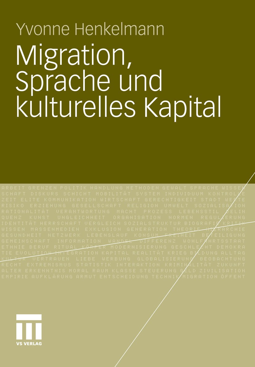 Titlebook: Migration, Sprache und kulturelles Kapital; Die Relevanz von Spr Yvonne Henkelmann Book 2012 VS Verlag für Sozialwissenschaften | Springer Titlebook: Migration, Sprache und kulturelles Kapital; Die Relevanz von Spr Yvonne Henkelmann Book 2012 VS Verlag für Sozialwissenschaften | Springer