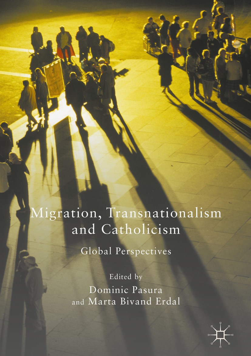 Titlebook: Migration, Transnationalism and Catholicism; Global Perspectives Dominic Pasura,Marta Bivand Erdal Book 2016 The Editor(s) (if applicable) Titlebook: Migration, Transnationalism and Catholicism; Global Perspectives Dominic Pasura,Marta Bivand Erdal Book 2016 The Editor(s) (if applicable)