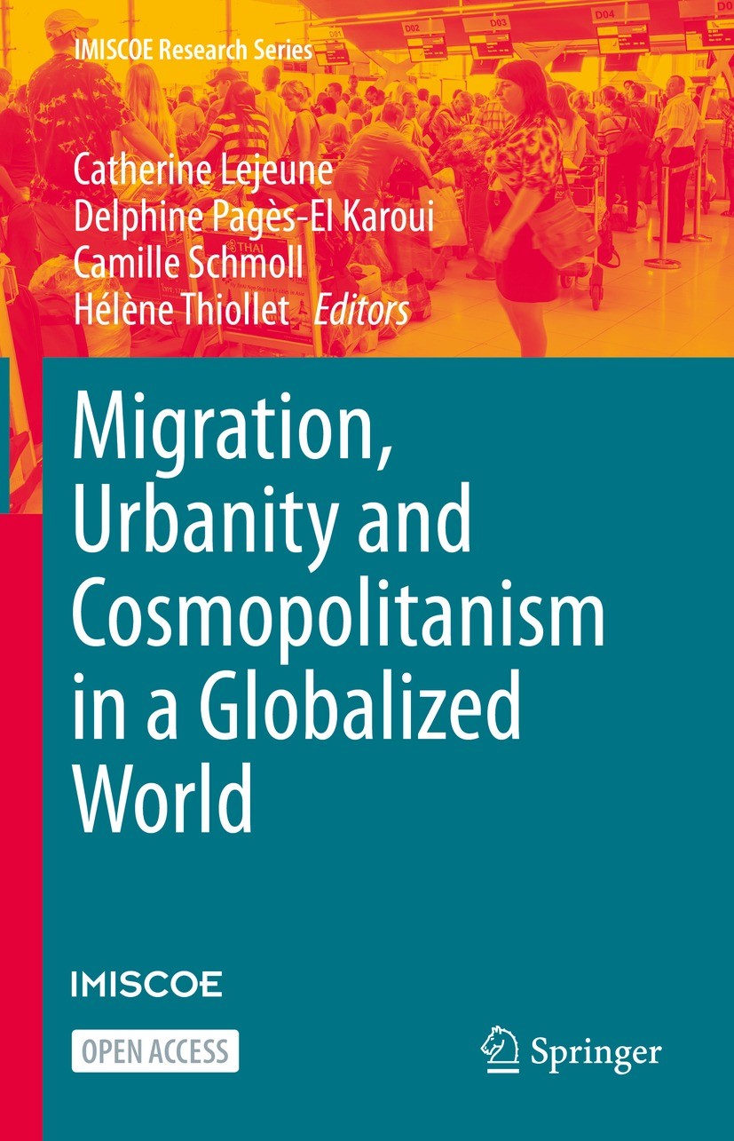 Titlebook: Migration, Urbanity and Cosmopolitanism in a Globalized World; Catherine Lejeune,Delphine Pagès-El Karoui,Hélène Book‘‘‘‘‘‘‘‘ 2021 The Ed Titlebook: Migration, Urbanity and Cosmopolitanism in a Globalized World; Catherine Lejeune,Delphine Pagès-El Karoui,Hélène Book‘‘‘‘‘‘‘‘ 2021 The Ed