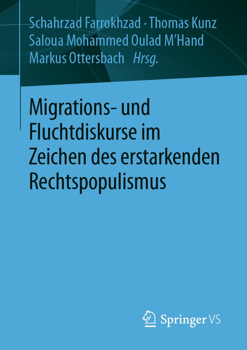 Titlebook: Migrations- und Fluchtdiskurse im Zeichen des erstarkenden Rechtspopulismus; Schahrzad Farrokhzad,Thomas Kunz,Markus Ottersbach Book 2021 Titlebook: Migrations- und Fluchtdiskurse im Zeichen des erstarkenden Rechtspopulismus; Schahrzad Farrokhzad,Thomas Kunz,Markus Ottersbach Book 2021