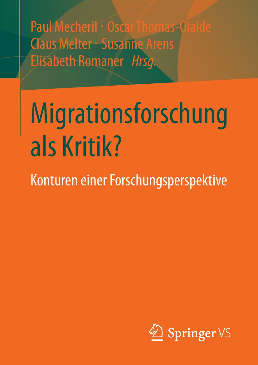 Titlebook: Migrationsforschung als Kritik?; Konturen einer Forsc Paul Mecheril,Oscar Thomas-Olalde,Elisabeth Romane Book 2013 Springer Fachmedien Wies Titlebook: Migrationsforschung als Kritik?; Konturen einer Forsc Paul Mecheril,Oscar Thomas-Olalde,Elisabeth Romane Book 2013 Springer Fachmedien Wies