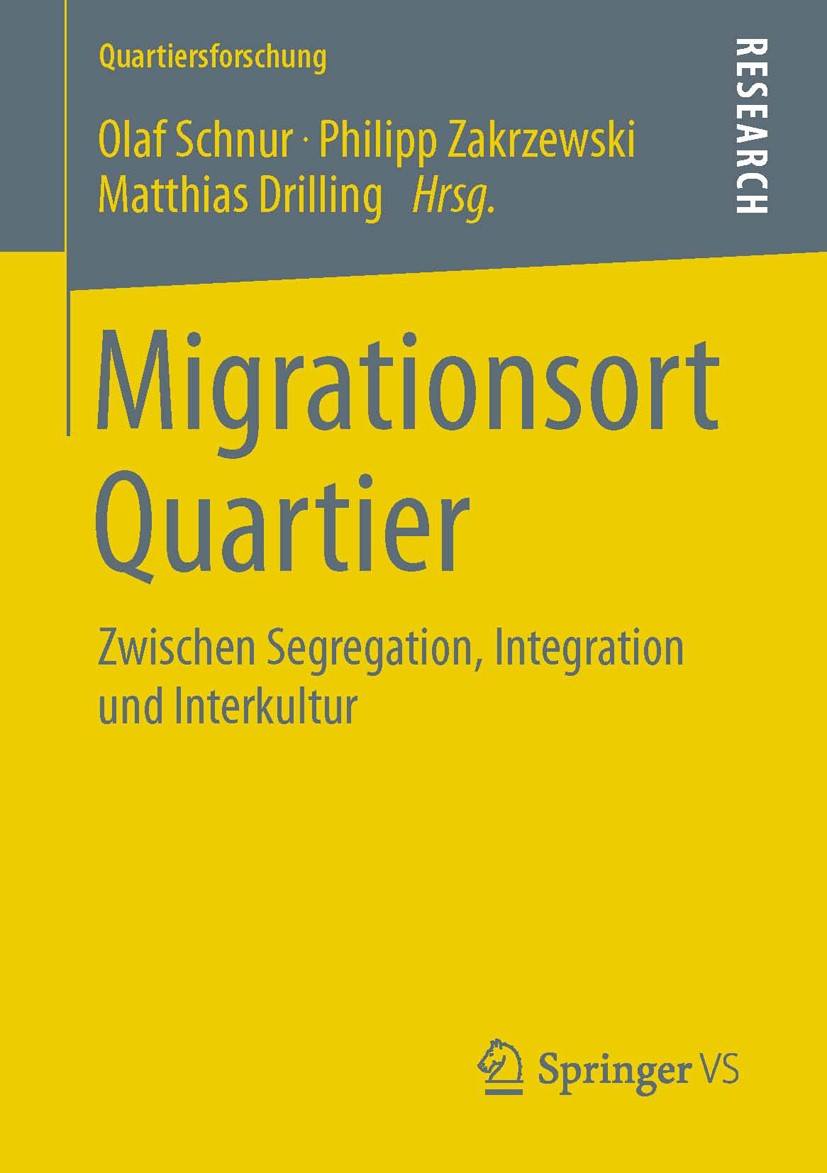 Titlebook: Migrationsort Quartier; Zwischen Segregation Olaf Schnur,Philipp Zakrzewski,Matthias Drilling Book 2013 Springer Fachmedien Wiesbaden 2013 Titlebook: Migrationsort Quartier; Zwischen Segregation Olaf Schnur,Philipp Zakrzewski,Matthias Drilling Book 2013 Springer Fachmedien Wiesbaden 2013