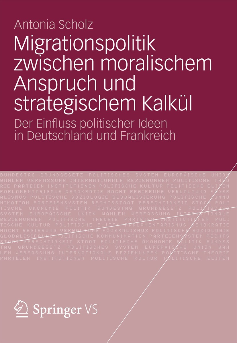 Titlebook: Migrationspolitik zwischen moralischem Anspruch und strategischem Kalkül; Der Einfluss politis Antonia Scholz Book 2012 VS Verlag f�r Sozia Titlebook: Migrationspolitik zwischen moralischem Anspruch und strategischem Kalkül; Der Einfluss politis Antonia Scholz Book 2012 VS Verlag f�r Sozia