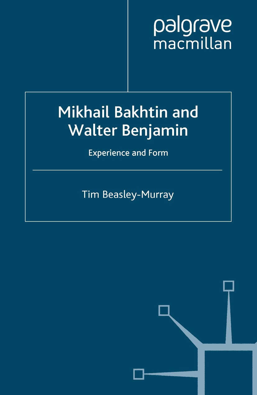 Titlebook: Mikhail Bakhtin and Walter Benjamin; Experience and Form Tim Beasley-Murray Book 2007 Palgrave Macmillan, a division of Macmillan Publisher Titlebook: Mikhail Bakhtin and Walter Benjamin; Experience and Form Tim Beasley-Murray Book 2007 Palgrave Macmillan, a division of Macmillan Publisher
