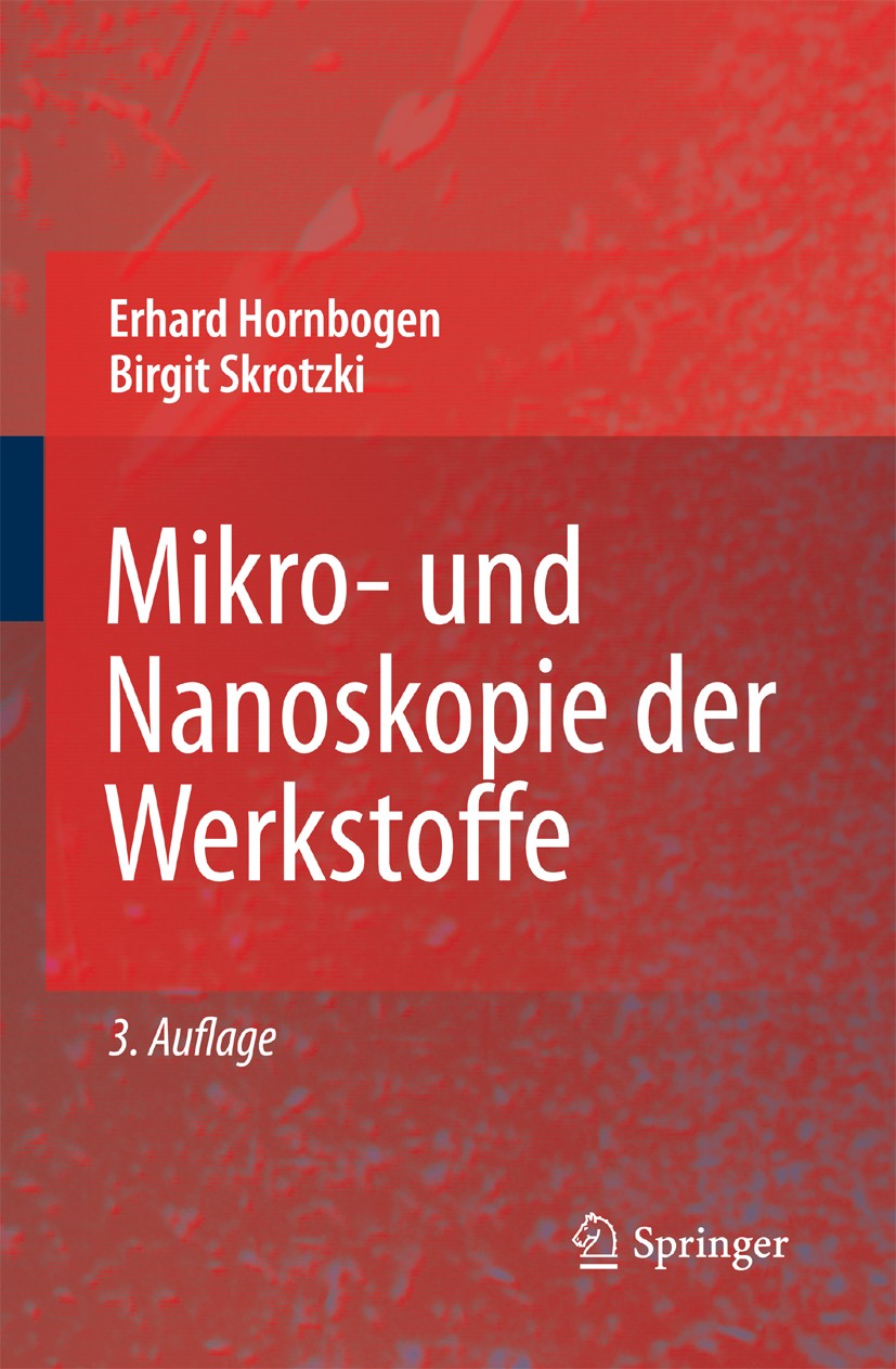 Titlebook: Mikro- und Nanoskopie der Werkstoffe; Erhard Hornbogen,Birgit Skrotzki Textbook 2009Latest edition Springer-Verlag Berlin Heidelberg 2009 Titlebook: Mikro- und Nanoskopie der Werkstoffe; Erhard Hornbogen,Birgit Skrotzki Textbook 2009Latest edition Springer-Verlag Berlin Heidelberg 2009