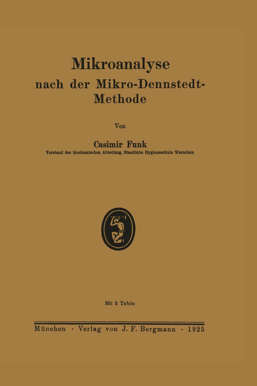 Titlebook: Mikroanalyse nach der Mikro-Dennstedt-Methode; Casimir Funk Book 1925 J. F. Bergmann, München 1925 Bestimmung.Bindung.Hoden.Kohlenstoff.Me Titlebook: Mikroanalyse nach der Mikro-Dennstedt-Methode; Casimir Funk Book 1925 J. F. Bergmann, München 1925 Bestimmung.Bindung.Hoden.Kohlenstoff.Me