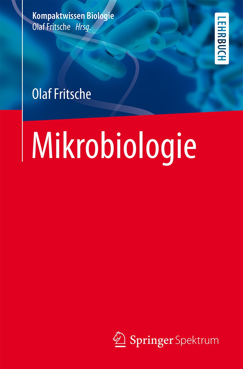 Titlebook: Mikrobiologie; Olaf Fritsche Textbook 20161st edition Springer-Verlag Berlin Heidelberg 2016 Biologie.Biowissenschaften.Lebenswissenschaft Titlebook: Mikrobiologie; Olaf Fritsche Textbook 20161st edition Springer-Verlag Berlin Heidelberg 2016 Biologie.Biowissenschaften.Lebenswissenschaft