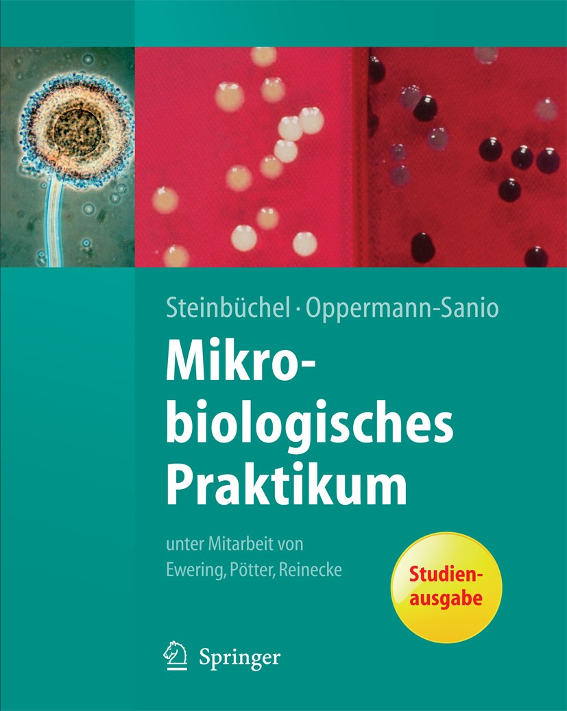 Titlebook: Mikrobiologisches Praktikum; Versuche und Theorie ALEXANDER STEINBÜCHEL,FRED BERND OPPERMANN-SANIO Textbook 20031st edition Springer-Verlag Titlebook: Mikrobiologisches Praktikum; Versuche und Theorie ALEXANDER STEINBÜCHEL,FRED BERND OPPERMANN-SANIO Textbook 20031st edition Springer-Verlag