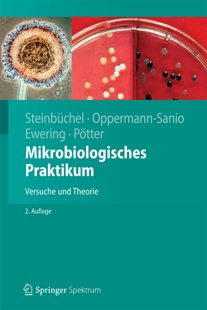 Titlebook: Mikrobiologisches Praktikum; Versuche und Theorie Alexander Steinbüchel,Fred Bernd Oppermann-Sanio,M Textbook 20132nd edition Springer-Verl Titlebook: Mikrobiologisches Praktikum; Versuche und Theorie Alexander Steinbüchel,Fred Bernd Oppermann-Sanio,M Textbook 20132nd edition Springer-Verl