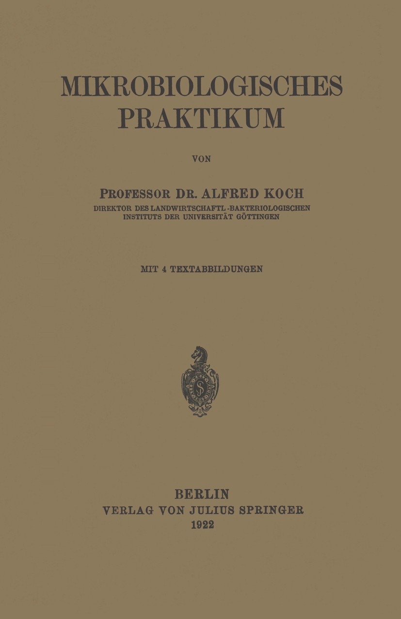 Titlebook: Mikrobiologisches Praktikum; Alfred Koch Book 1922 Julius Springer in Berlin 1922 Bakteriologie.Ernährung.Impfung.Physiologie.Pilze.Unters Titlebook: Mikrobiologisches Praktikum; Alfred Koch Book 1922 Julius Springer in Berlin 1922 Bakteriologie.Ernährung.Impfung.Physiologie.Pilze.Unters
