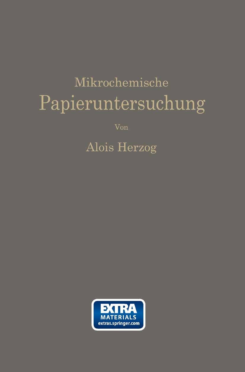 Titlebook: Mikrochemische Papieruntersuchung; Anleitung zur Bestim Alois Herzog Book 1935 Springer-Verlag Berlin Heidelberg 1935 Farbstoff.Fehler.Impr Titlebook: Mikrochemische Papieruntersuchung; Anleitung zur Bestim Alois Herzog Book 1935 Springer-Verlag Berlin Heidelberg 1935 Farbstoff.Fehler.Impr