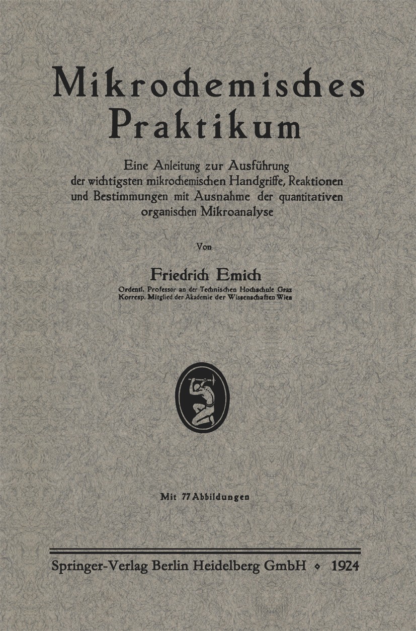 Titlebook: Mikrochemisches Praktikum; Eine Anleitung zur A Friedrich Emich Book 1924 Springer-Verlag Berlin Heidelberg 1924 Analyse.Biologie.Chemie.En Titlebook: Mikrochemisches Praktikum; Eine Anleitung zur A Friedrich Emich Book 1924 Springer-Verlag Berlin Heidelberg 1924 Analyse.Biologie.Chemie.En