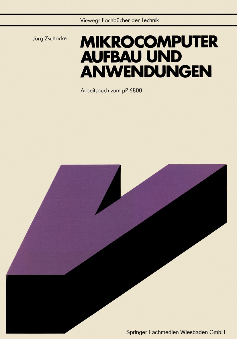 Titlebook: Mikrocomputer, Aufbau und Anwendungen; Arbeitsbuch zum µP 6 Jörg Zschocke Book 1981 Springer Fachmedien Wiesbaden 1981 Computer.Elektronik. Titlebook: Mikrocomputer, Aufbau und Anwendungen; Arbeitsbuch zum µP 6 Jörg Zschocke Book 1981 Springer Fachmedien Wiesbaden 1981 Computer.Elektronik.