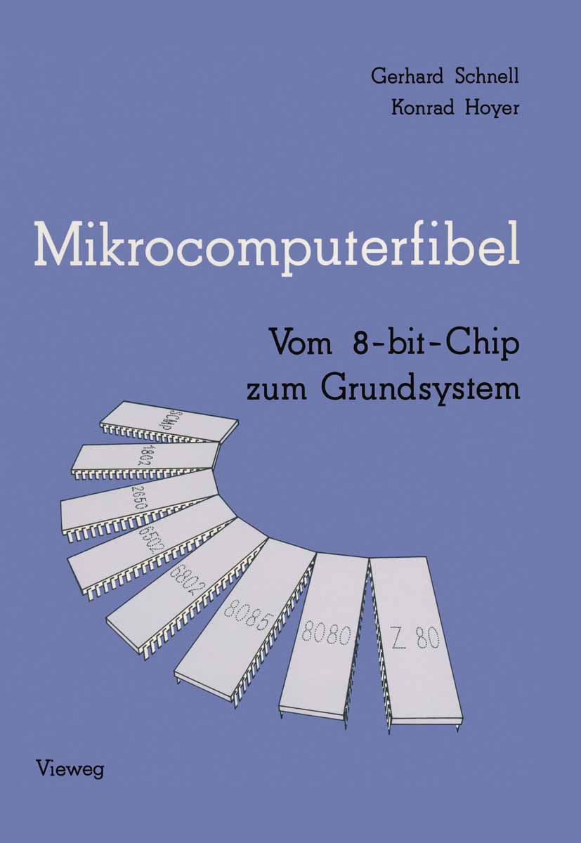 Titlebook: Mikrocomputerfibel; Vom 8-bit-Chip zum G Gerhard Schnell,Konrad Hoyer Book 1981 Friedr. Vieweg & Sohn Verlagsgesellschaft mbH, Braunschweig Titlebook: Mikrocomputerfibel; Vom 8-bit-Chip zum G Gerhard Schnell,Konrad Hoyer Book 1981 Friedr. Vieweg & Sohn Verlagsgesellschaft mbH, Braunschweig