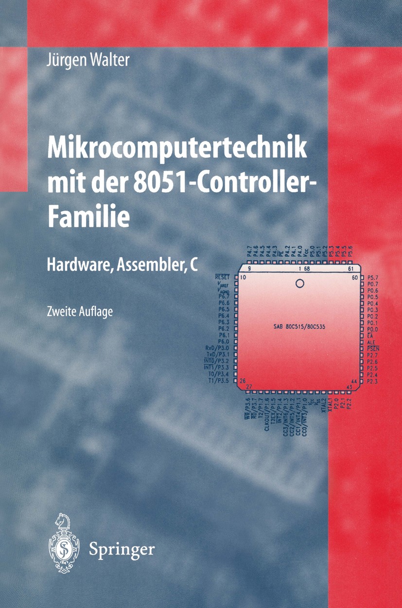 Titlebook: Mikrocomputertechnik mit der 8051-Controller-Familie; Hardware, Assembler, Jürgen Walter Book 19962nd edition Springer-Verlag Berlin Heidel Titlebook: Mikrocomputertechnik mit der 8051-Controller-Familie; Hardware, Assembler, Jürgen Walter Book 19962nd edition Springer-Verlag Berlin Heidel
