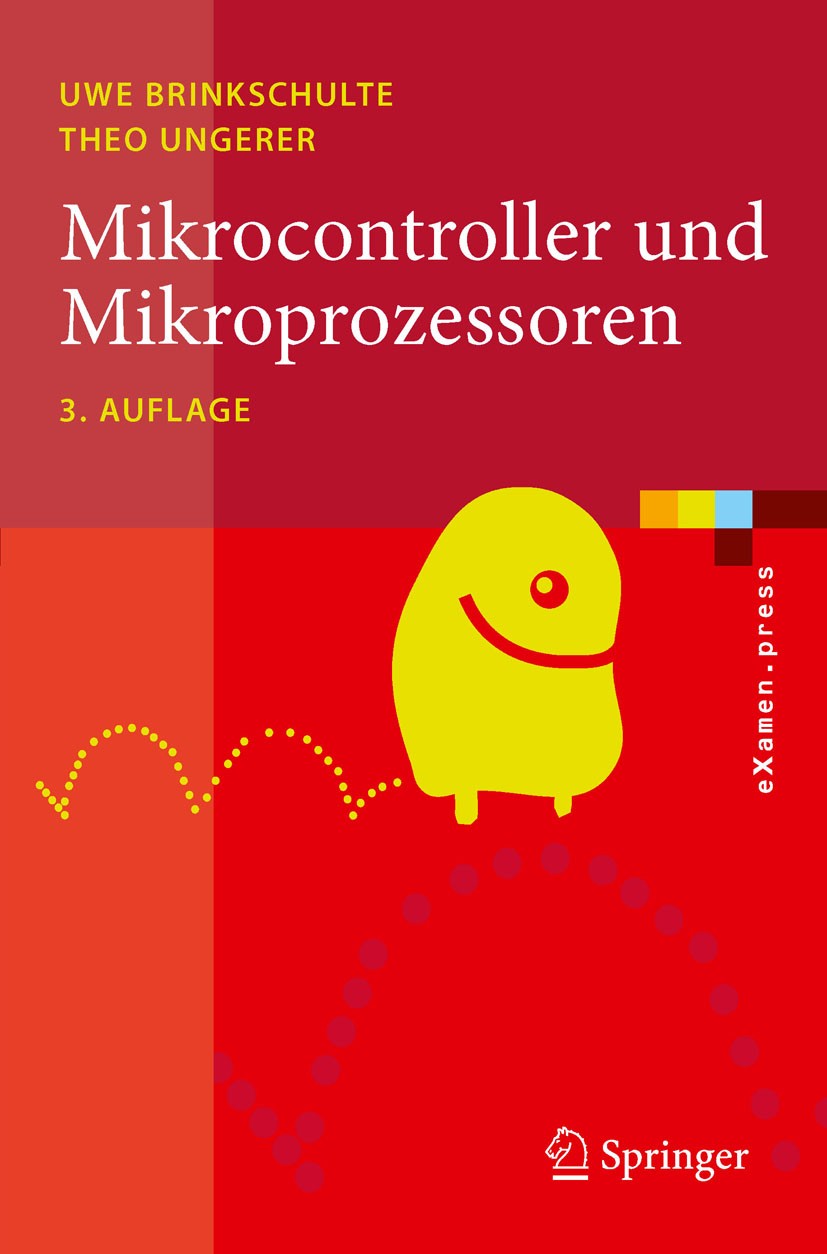 Titlebook: Mikrocontroller und Mikroprozessoren; Uwe Brinkschulte,Theo Ungerer Textbook 2010Latest edition Springer-Verlag Berlin Heidelberg 2010 Ele Titlebook: Mikrocontroller und Mikroprozessoren; Uwe Brinkschulte,Theo Ungerer Textbook 2010Latest edition Springer-Verlag Berlin Heidelberg 2010 Ele