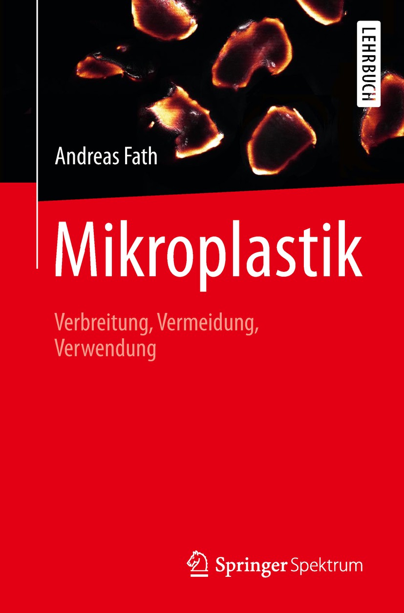 Titlebook: Mikroplastik; Verbreitung, Vermeid Andreas Fath Textbook 2019 Springer-Verlag GmbH Deutschland, ein Teil von Springer Nature 2019 Mikroplas Titlebook: Mikroplastik; Verbreitung, Vermeid Andreas Fath Textbook 2019 Springer-Verlag GmbH Deutschland, ein Teil von Springer Nature 2019 Mikroplas