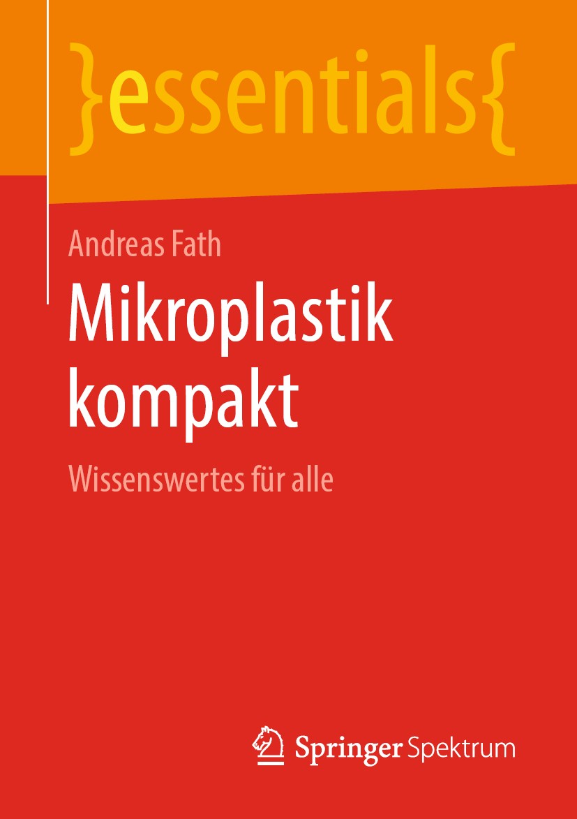 Titlebook: Mikroplastik kompakt; Wissenswertes für al Andreas Fath Book 2019 Springer Fachmedien Wiesbaden GmbH, ein Teil von Springer Nature 2019 Mik Titlebook: Mikroplastik kompakt; Wissenswertes für al Andreas Fath Book 2019 Springer Fachmedien Wiesbaden GmbH, ein Teil von Springer Nature 2019 Mik