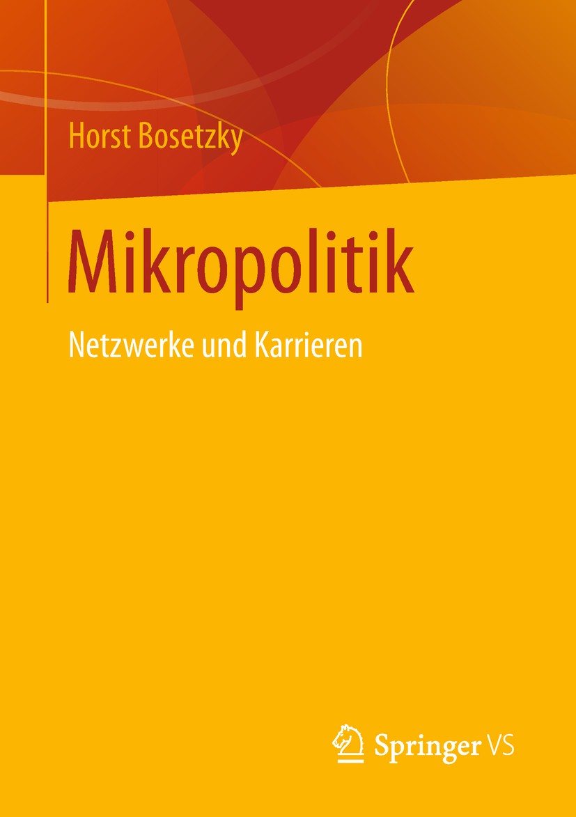 Titlebook: Mikropolitik; Netzwerke und Karrie Horst Bosetzky Book 2019 Springer Fachmedien Wiesbaden GmbH, ein Teil von Springer Nature 2019 Organisat Titlebook: Mikropolitik; Netzwerke und Karrie Horst Bosetzky Book 2019 Springer Fachmedien Wiesbaden GmbH, ein Teil von Springer Nature 2019 Organisat