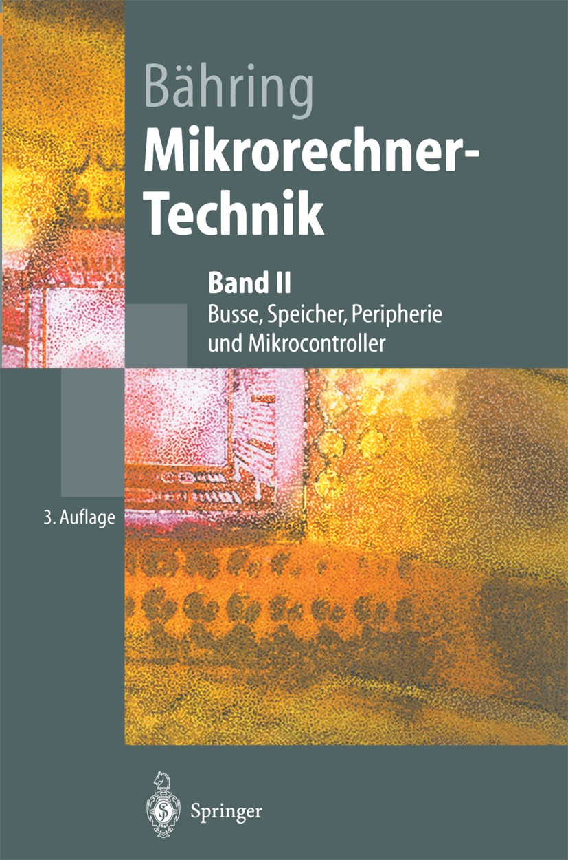 Titlebook: Mikrorechner-Technik; Band II Busse, Speic Helmut Bähring Textbook 20023rd edition Springer-Verlag Berlin Heidelberg 2002 Arbeitsspeicher.D Titlebook: Mikrorechner-Technik; Band II Busse, Speic Helmut Bähring Textbook 20023rd edition Springer-Verlag Berlin Heidelberg 2002 Arbeitsspeicher.D