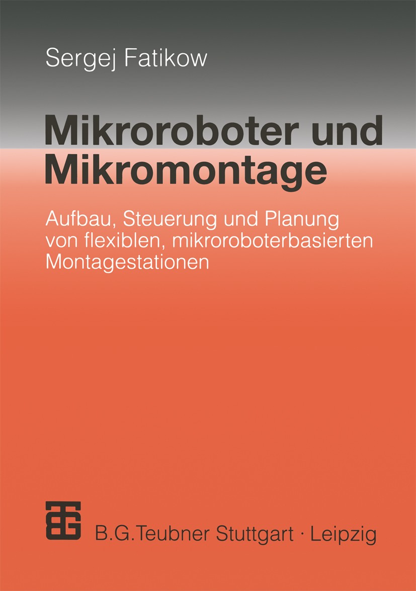 Titlebook: Mikroroboter und Mikromontage; Aufbau, Steuerung un Sergej Fatikow Textbook 2000 Springer Fachmedien Wiesbaden 2000 ATZ.ATZ elektronik.ATZ Titlebook: Mikroroboter und Mikromontage; Aufbau, Steuerung un Sergej Fatikow Textbook 2000 Springer Fachmedien Wiesbaden 2000 ATZ.ATZ elektronik.ATZ