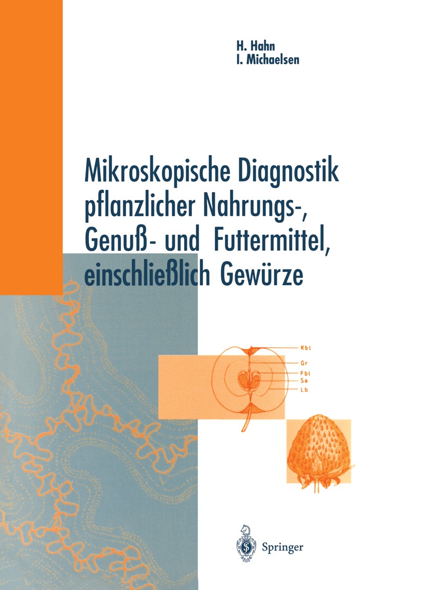 Titlebook: Mikroskopische Diagnostik pflanzlicher Nahrungs-, Genuß- und Futtermittel, einschließlich Gewürze; Heinz Hahn,Ingeborg Michaelsen Book 199 Titlebook: Mikroskopische Diagnostik pflanzlicher Nahrungs-, Genuß- und Futtermittel, einschließlich Gewürze; Heinz Hahn,Ingeborg Michaelsen Book 199