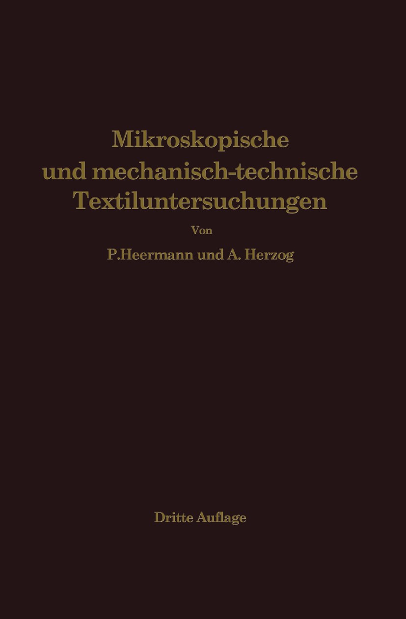 Titlebook: Mikroskopische und mechanisch-technische Textiluntersuchungen; Paul Heermann,Alois Herzog Book 1931Latest edition Springer-Verlag Berlin H Titlebook: Mikroskopische und mechanisch-technische Textiluntersuchungen; Paul Heermann,Alois Herzog Book 1931Latest edition Springer-Verlag Berlin H