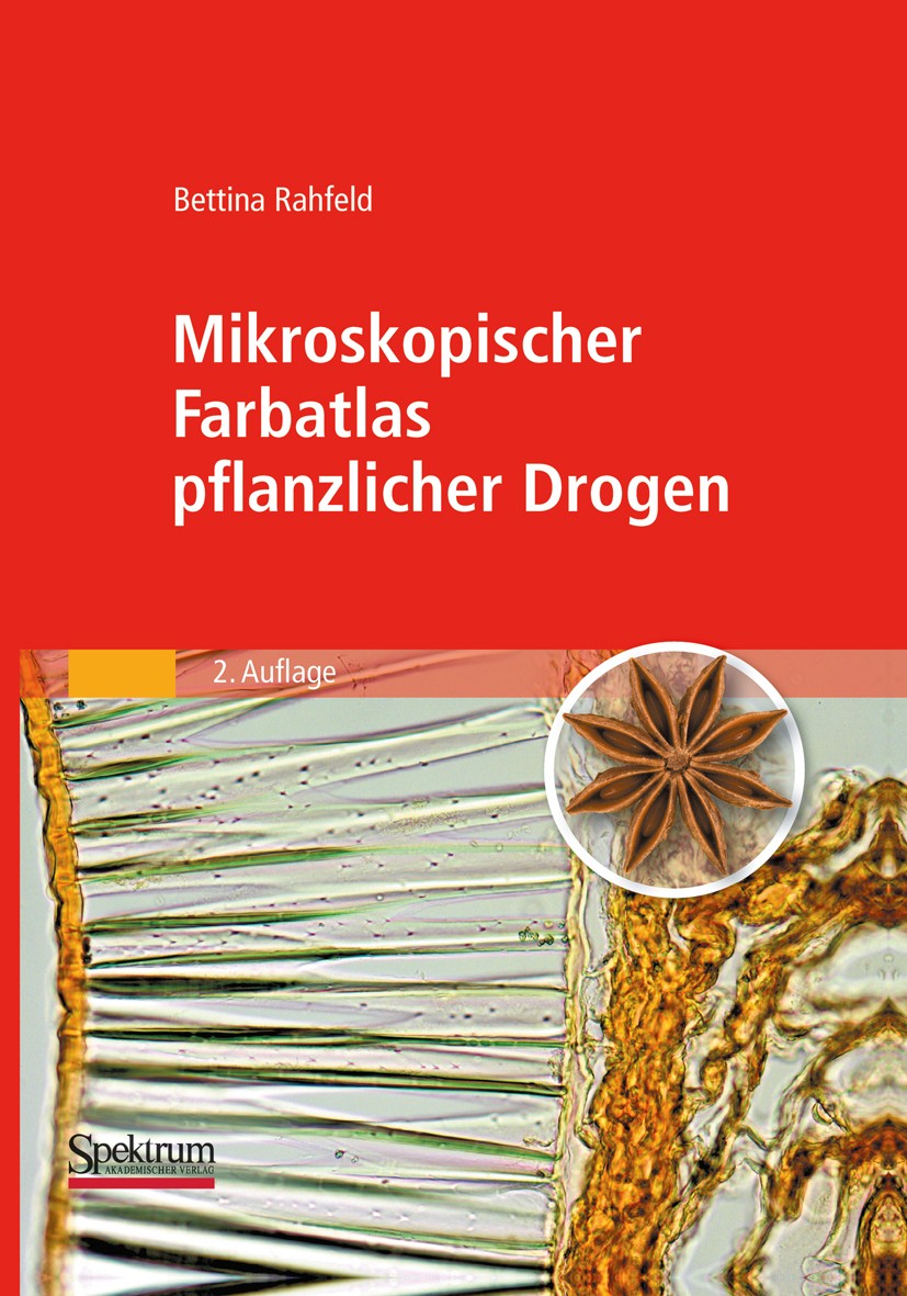 Titlebook: Mikroskopischer Farbatlas pflanzlicher Drogen; Bettina Rahfeld Textbook 20112nd edition Spektrum Akademischer Verlag 2011 Europäisches Arz Titlebook: Mikroskopischer Farbatlas pflanzlicher Drogen; Bettina Rahfeld Textbook 20112nd edition Spektrum Akademischer Verlag 2011 Europäisches Arz
