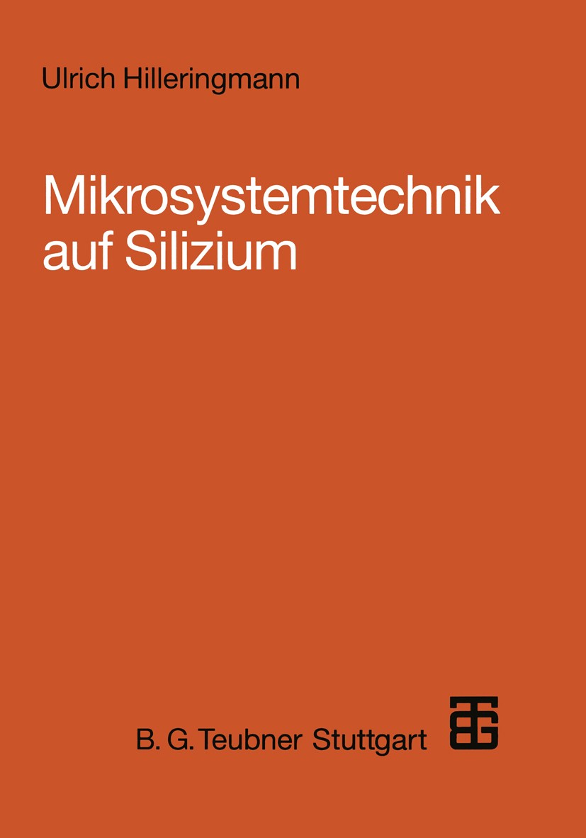 Titlebook: Mikrosystemtechnik auf Silizium; Ulrich Hilleringmann Textbook 1995 Springer Fachmedien Wiesbaden 1995 Entwicklung.Halbleiter.Mechanik.Mec Titlebook: Mikrosystemtechnik auf Silizium; Ulrich Hilleringmann Textbook 1995 Springer Fachmedien Wiesbaden 1995 Entwicklung.Halbleiter.Mechanik.Mec